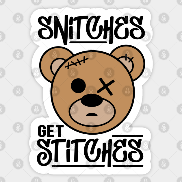 Snitches Get Stitches Snitch Sticker TeePublic